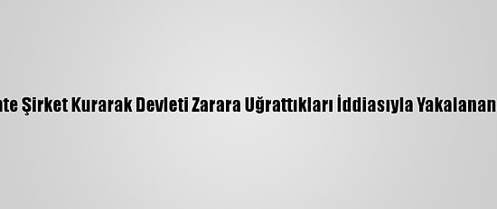 Eskişehir'de Sahte Şirket Kurarak Devleti Zarara Uğrattıkları İddiasıyla Yakalanan 4 Zanlı Adliyede