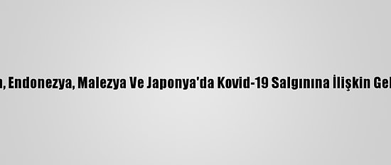 Pakistan, Endonezya, Malezya Ve Japonya'da Kovid-19 Salgınına İlişkin Gelişmeler