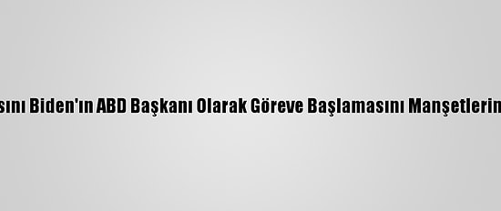 Arap Basını Biden'ın ABD Başkanı Olarak Göreve Başlamasını Manşetlerine Taşıdı
