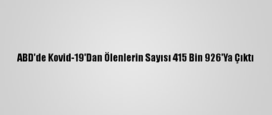 ABD'de Kovid-19'Dan Ölenlerin Sayısı 415 Bin 926'Ya Çıktı