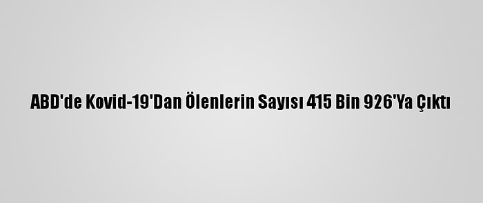 ABD'de Kovid-19'Dan Ölenlerin Sayısı 415 Bin 926'Ya Çıktı