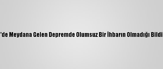 Kktc'de Meydana Gelen Depremde Olumsuz Bir İhbarın Olmadığı Bildirildi