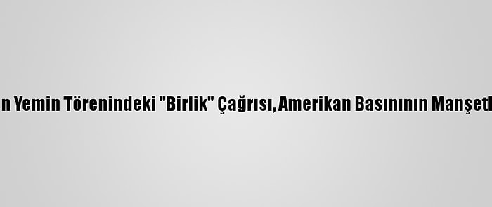 Biden'ın Yemin Törenindeki "Birlik" Çağrısı, Amerikan Basınının Manşetlerinde