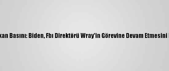 Amerikan Basını: Biden, Fbı Direktörü Wray'in Görevine Devam Etmesini İstiyor