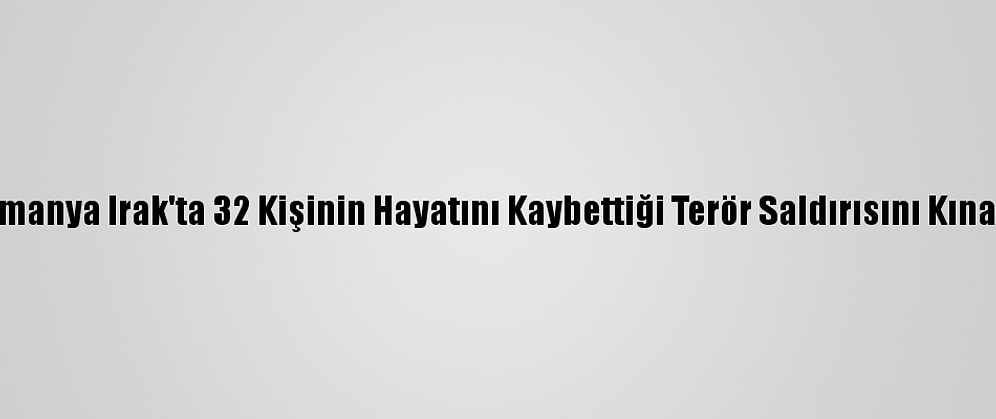 Almanya Irak'ta 32 Kişinin Hayatını Kaybettiği Terör Saldırısını Kınadı
