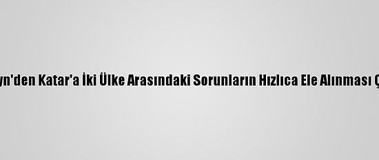 Bahreyn'den Katar'a İki Ülke Arasındaki Sorunların Hızlıca Ele Alınması Çağrısı