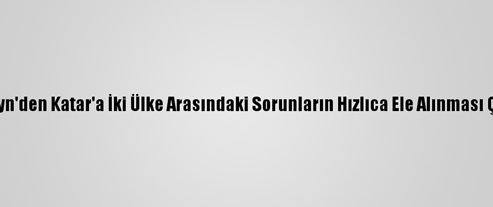 Bahreyn'den Katar'a İki Ülke Arasındaki Sorunların Hızlıca Ele Alınması Çağrısı