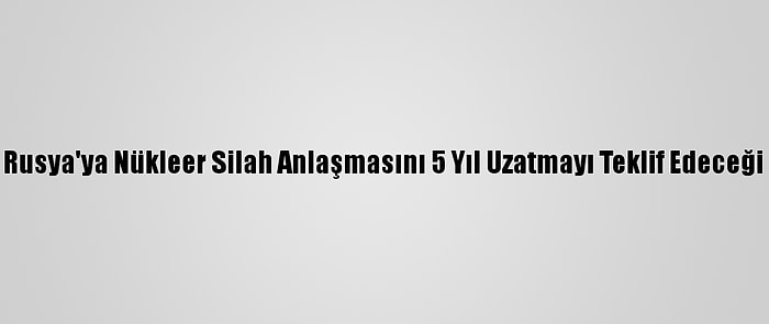 Beyaz Saray, Biden'ın Rusya'ya Nükleer Silah Anlaşmasını 5 Yıl Uzatmayı Teklif Edeceği İddialarını Doğruladı