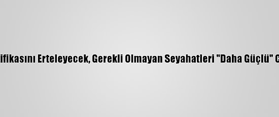 AB Aşı Sertifikasını Erteleyecek, Gerekli Olmayan Seyahatleri "Daha Güçlü" Caydıracak