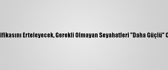 AB Aşı Sertifikasını Erteleyecek, Gerekli Olmayan Seyahatleri "Daha Güçlü" Caydıracak