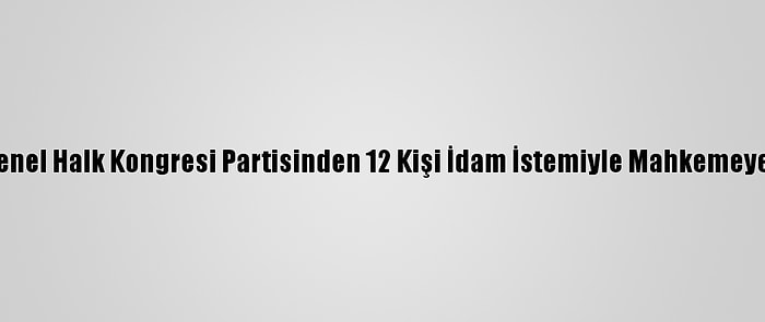 Yemen'de Genel Halk Kongresi Partisinden 12 Kişi İdam İstemiyle Mahkemeye Sevk Edildi