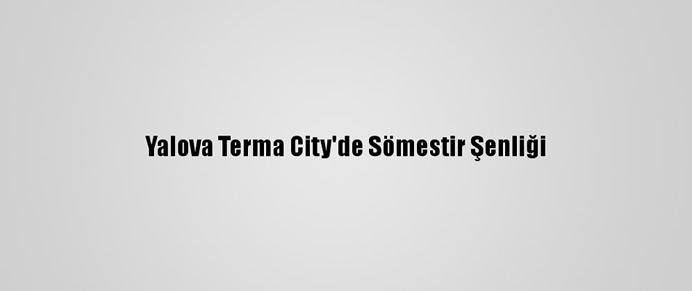 Yalova Terma City'de Sömestir Şenliği