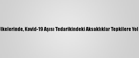 AB Ülkelerinde, Kovid-19 Aşısı Tedarikindeki Aksaklıklar Tepkilere Yol Açtı