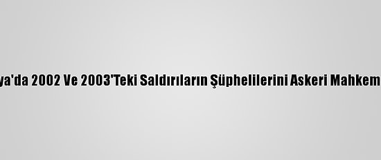 Pentagon'un Endonezya'da 2002 Ve 2003'Teki Saldırıların Şüphelilerini Askeri Mahkemeye Sevk Ettiği İddiası