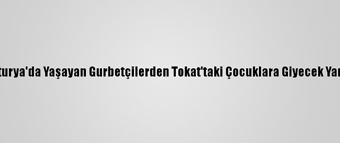 Avusturya'da Yaşayan Gurbetçilerden Tokat'taki Çocuklara Giyecek Yardımı