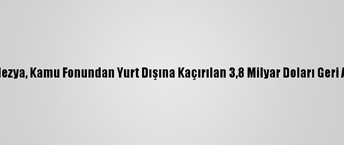 Malezya, Kamu Fonundan Yurt Dışına Kaçırılan 3,8 Milyar Doları Geri Aldı