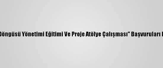 "Proje Döngüsü Yönetimi Eğitimi Ve Proje Atölye Çalışması" Başvuruları Başladı