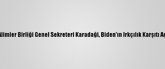 Dünya Müslüman Alimler Birliği Genel Sekreteri Karadaği, Biden'ın Irkçılık Karşıtı Açıklamalarını Övdü
