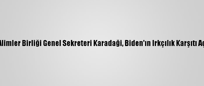 Dünya Müslüman Alimler Birliği Genel Sekreteri Karadaği, Biden'ın Irkçılık Karşıtı Açıklamalarını Övdü