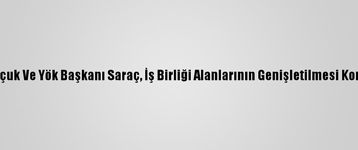 Bakan Zehra Zümrüt Selçuk Ve Yök Başkanı Saraç, İş Birliği Alanlarının Genişletilmesi Konusunda Bir Araya Geldi