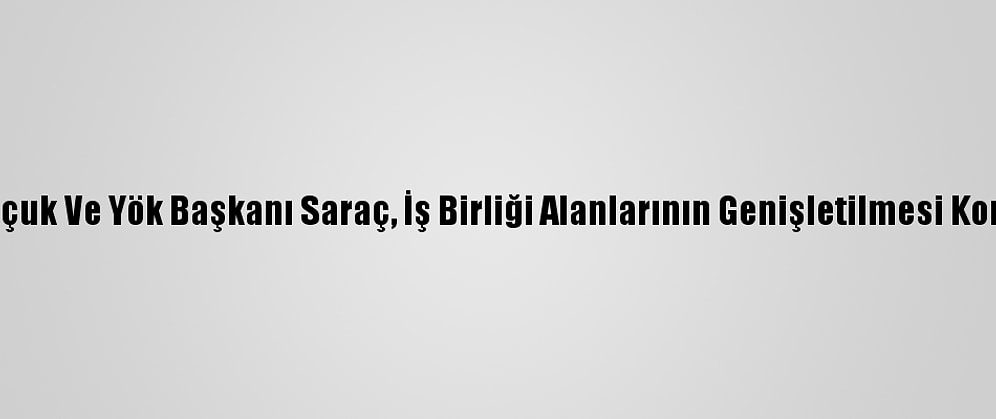 Bakan Zehra Zümrüt Selçuk Ve Yök Başkanı Saraç, İş Birliği Alanlarının Genişletilmesi Konusunda Bir Araya Geldi