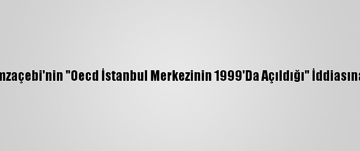 Fahrettin Altun'dan, Hamzaçebi'nin "Oecd İstanbul Merkezinin 1999'Da Açıldığı" İddiasına Resmi Gazeteyle Yanıt