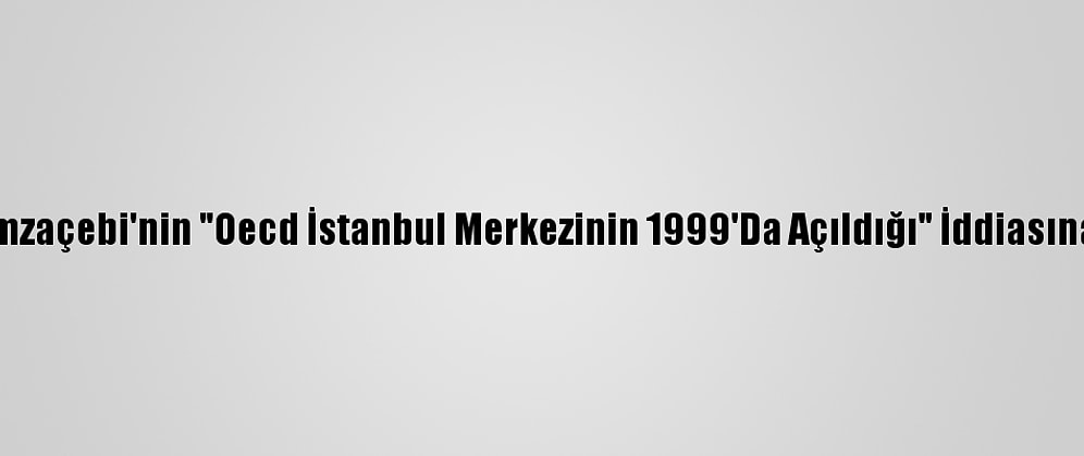 Fahrettin Altun'dan, Hamzaçebi'nin "Oecd İstanbul Merkezinin 1999'Da Açıldığı" İddiasına Resmi Gazeteyle Yanıt