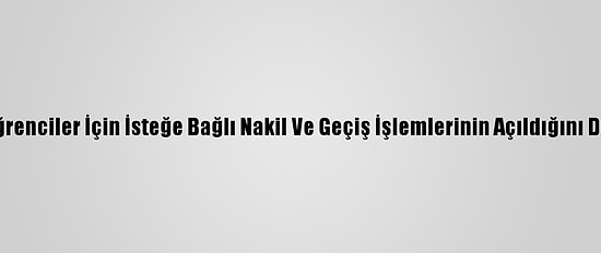 Meb, Öğrenciler İçin İsteğe Bağlı Nakil Ve Geçiş İşlemlerinin Açıldığını Duyurdu