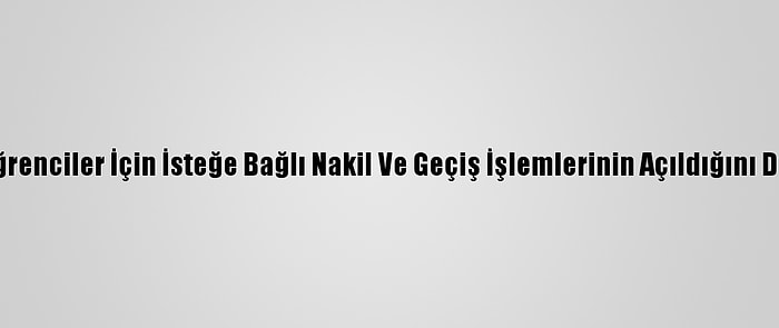 Meb, Öğrenciler İçin İsteğe Bağlı Nakil Ve Geçiş İşlemlerinin Açıldığını Duyurdu