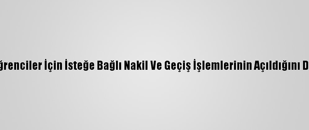 Meb, Öğrenciler İçin İsteğe Bağlı Nakil Ve Geçiş İşlemlerinin Açıldığını Duyurdu