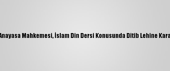 Alman Anayasa Mahkemesi, İslam Din Dersi Konusunda Ditib Lehine Karar Verdi