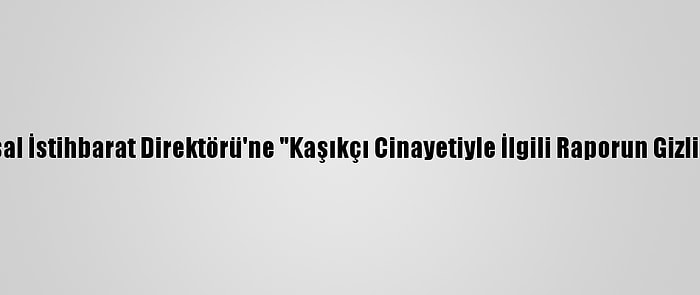 ABD Kongresinden, Ulusal İstihbarat Direktörü'ne "Kaşıkçı Cinayetiyle İlgili Raporun Gizliliğini Kaldırma" Çağrısı