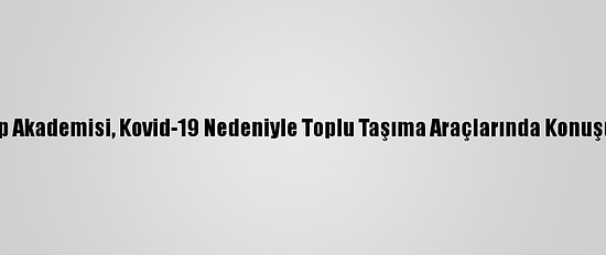Fransa'da Ulusal Tıp Akademisi, Kovid-19 Nedeniyle Toplu Taşıma Araçlarında Konuşulmamasını Önerdi