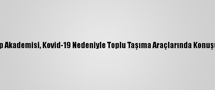 Fransa'da Ulusal Tıp Akademisi, Kovid-19 Nedeniyle Toplu Taşıma Araçlarında Konuşulmamasını Önerdi