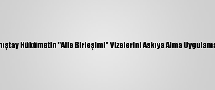 Fransa'da Danıştay Hükümetin "Aile Birleşimi" Vizelerini Askıya Alma Uygulamasını İptal Etti