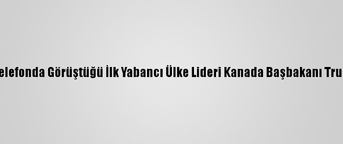 Biden'ın Telefonda Görüştüğü İlk Yabancı Ülke Lideri Kanada Başbakanı Trudeau Oldu