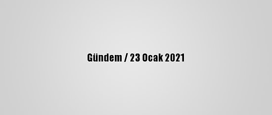 Gündem / 23 Ocak 2021