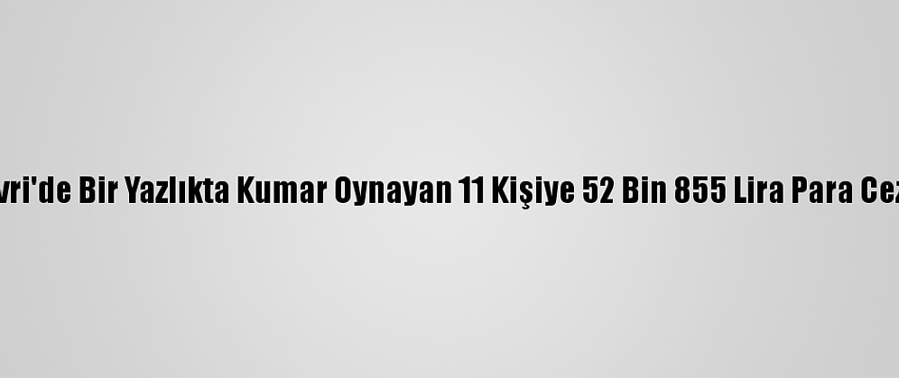 Silivri'de Bir Yazlıkta Kumar Oynayan 11 Kişiye 52 Bin 855 Lira Para Cezası