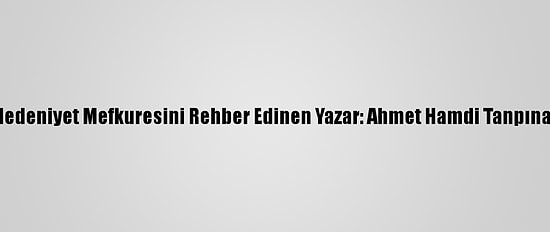 Medeniyet Mefkuresini Rehber Edinen Yazar: Ahmet Hamdi Tanpınar