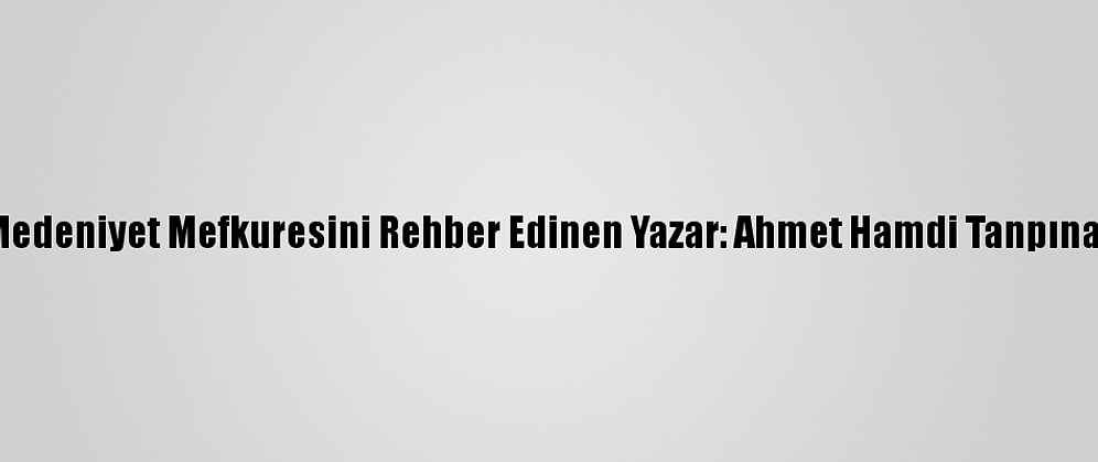 Medeniyet Mefkuresini Rehber Edinen Yazar: Ahmet Hamdi Tanpınar