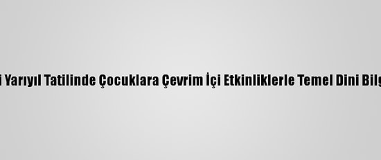 Cami Görevlileri Yarıyıl Tatilinde Çocuklara Çevrim İçi Etkinliklerle Temel Dini Bilgileri Öğretecek
