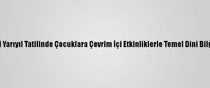 Cami Görevlileri Yarıyıl Tatilinde Çocuklara Çevrim İçi Etkinliklerle Temel Dini Bilgileri Öğretecek