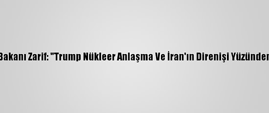 İran Dışişleri Bakanı Zarif: "Trump Nükleer Anlaşma Ve İran'ın Direnişi Yüzünden Kaybetmedi"