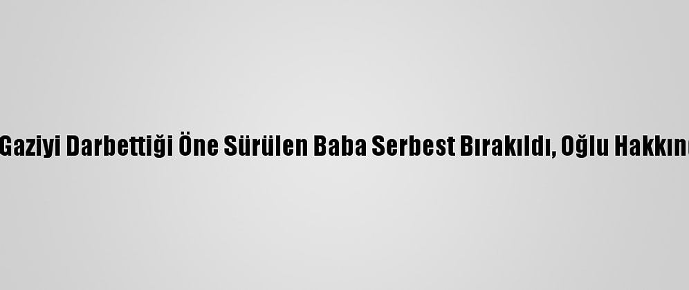 Güncelleme - Antalya'da Gaziyi Darbettiği Öne Sürülen Baba Serbest Bırakıldı, Oğlu Hakkında Ev Hapsi Kararı Verildi