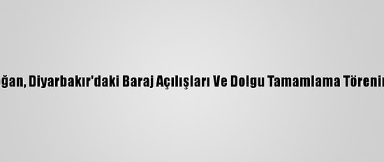 Cumhurbaşkanı Erdoğan, Diyarbakır'daki Baraj Açılışları Ve Dolgu Tamamlama Törenine Canlı Bağlandı: (1)