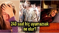 10 Gün Boyunca Hiç Uyumazsanız Vücudunuzda Neler Olur?