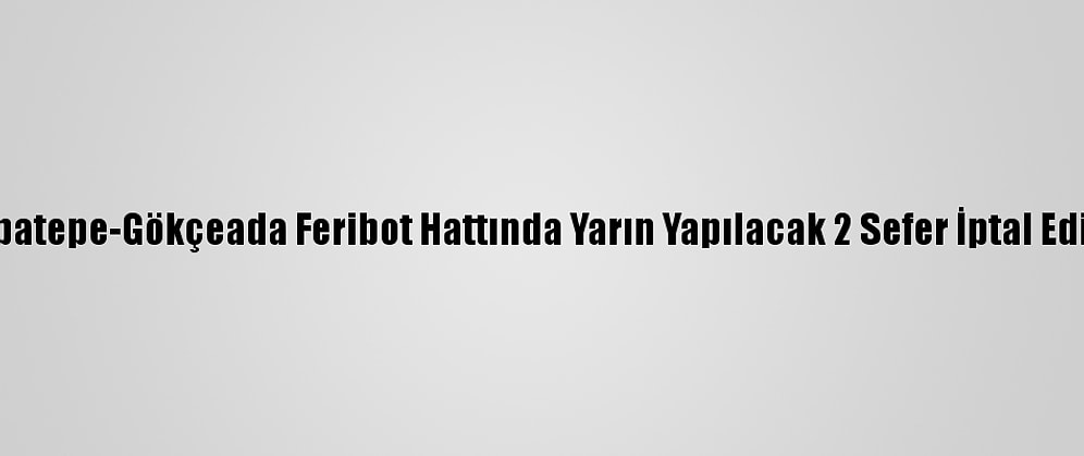 Kabatepe-Gökçeada Feribot Hattında Yarın Yapılacak 2 Sefer İptal Edildi