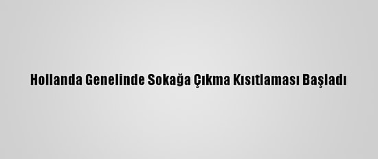 Hollanda Genelinde Sokağa Çıkma Kısıtlaması Başladı