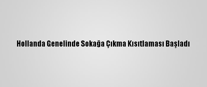 Hollanda Genelinde Sokağa Çıkma Kısıtlaması Başladı