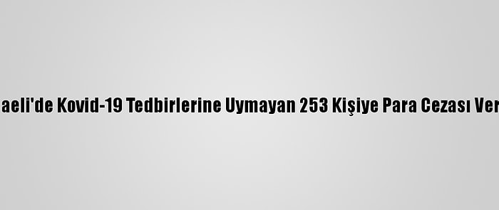 Kocaeli'de Kovid-19 Tedbirlerine Uymayan 253 Kişiye Para Cezası Verildi